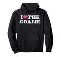 I Love Goalie Soccer Goalie Family Hoodie - Casual Everyday Wear Men Women - T-Shirt, Sweatshirt, Hoodie