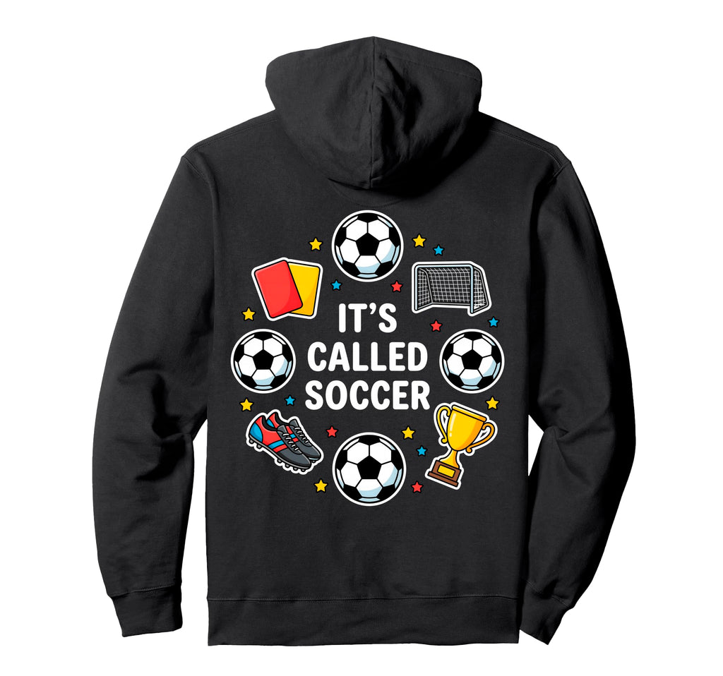 Its Called Soccer Funny Football Hoodie - Fun Novelty Design Men Women - T-Shirt, Sweatshirt, Hoodie