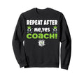 Repeat After Me Yes Coach Funny Sweatshirt - Minimalist Print Unisex - T-Shirt, Sweatshirt, Hoodie