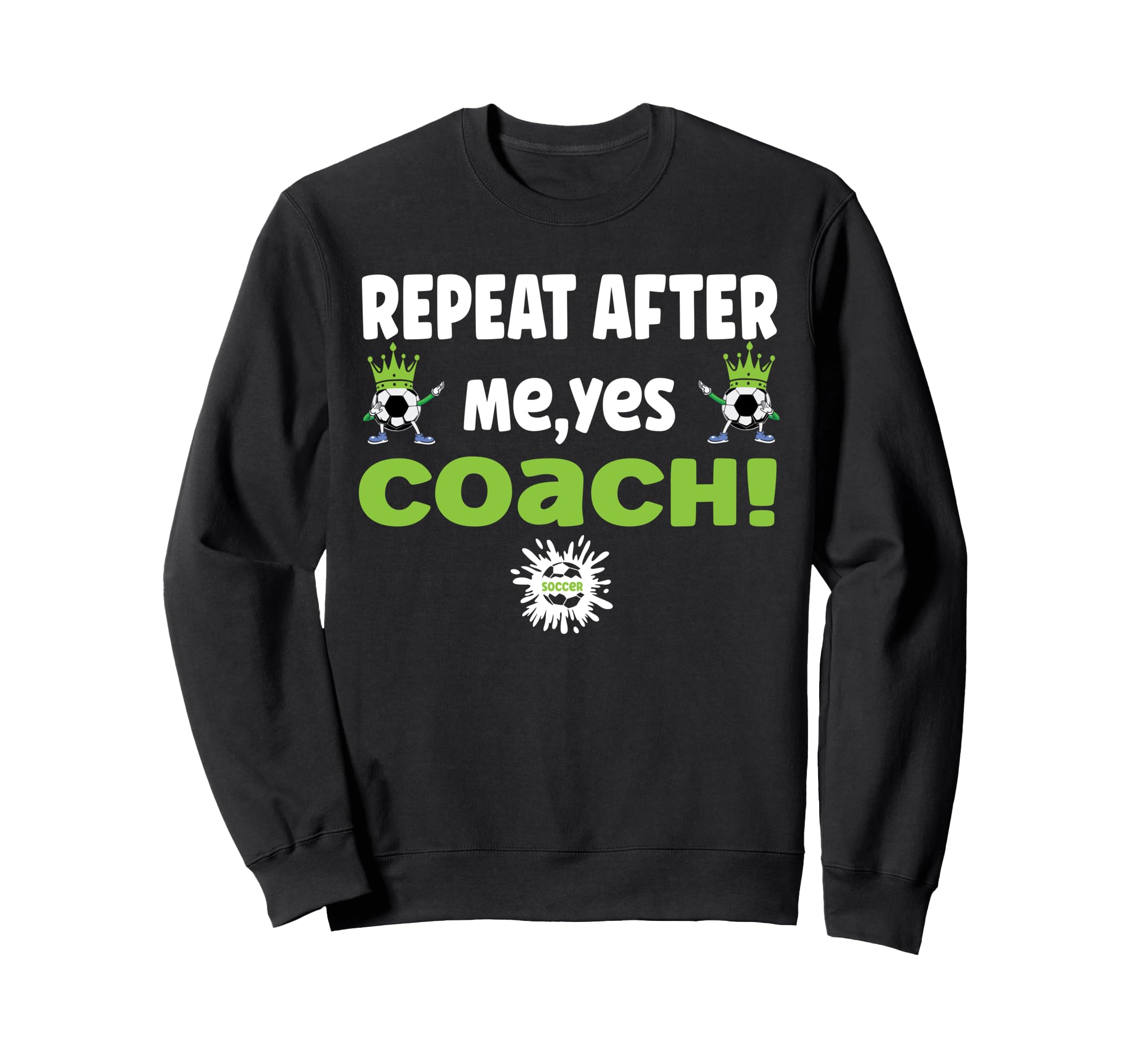 Repeat After Me Yes Coach Funny Sweatshirt - Minimalist Print Unisex - T-Shirt, Sweatshirt, Hoodie