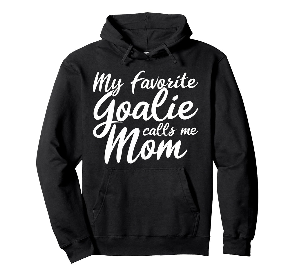 My Favorite Goalie Calls Me Mom Gift Soccer Hoodie - Trendy Graphic Unisex - T-Shirt, Sweatshirt, Hoodie