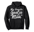 My Favorite Goalie Calls Me Mom Gift Soccer Hoodie - Trendy Graphic Unisex - T-Shirt, Sweatshirt, Hoodie