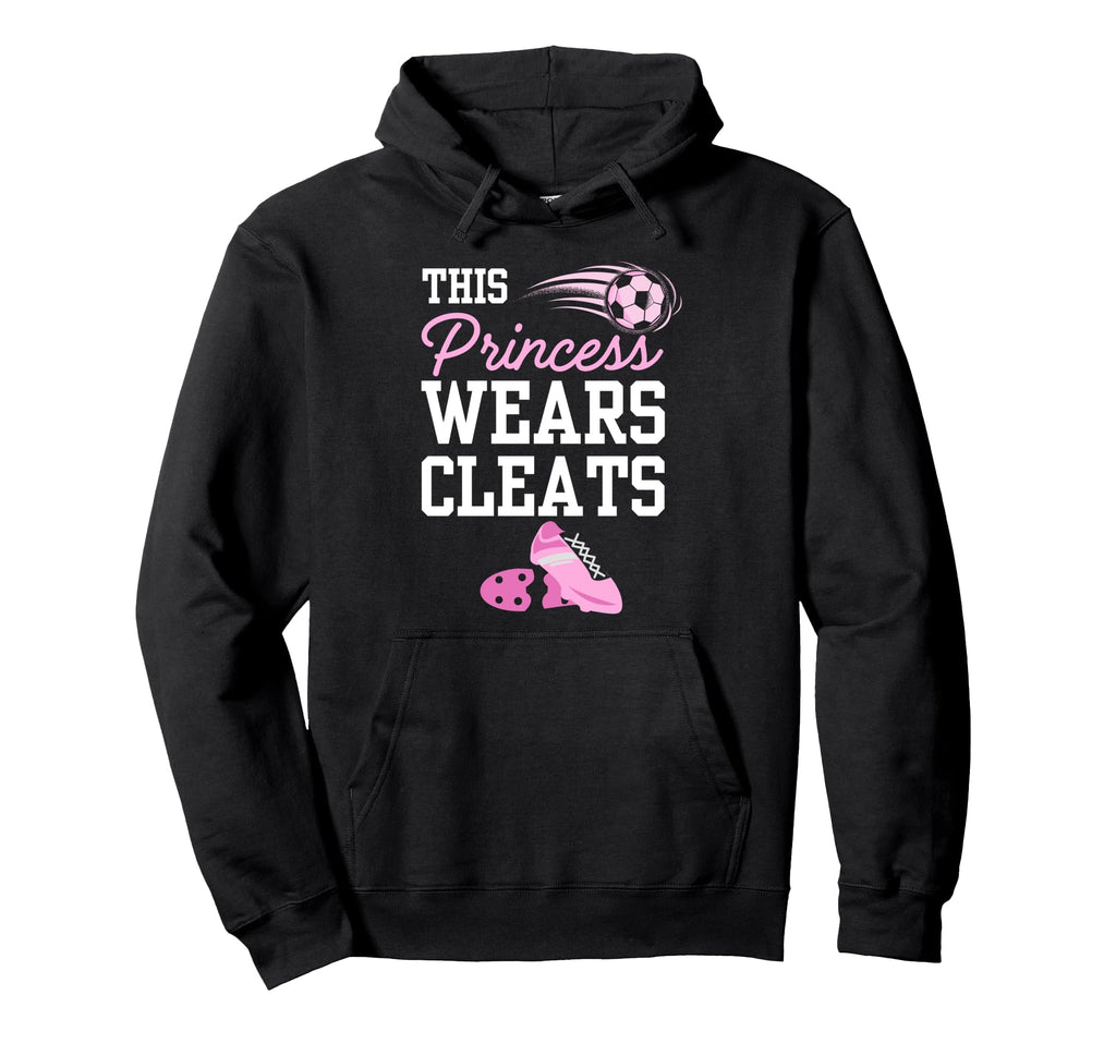 Soccer Princess Wears Cleats Football Hoodie - Unique Graphic for Adults - T-Shirt, Sweatshirt, Hoodie