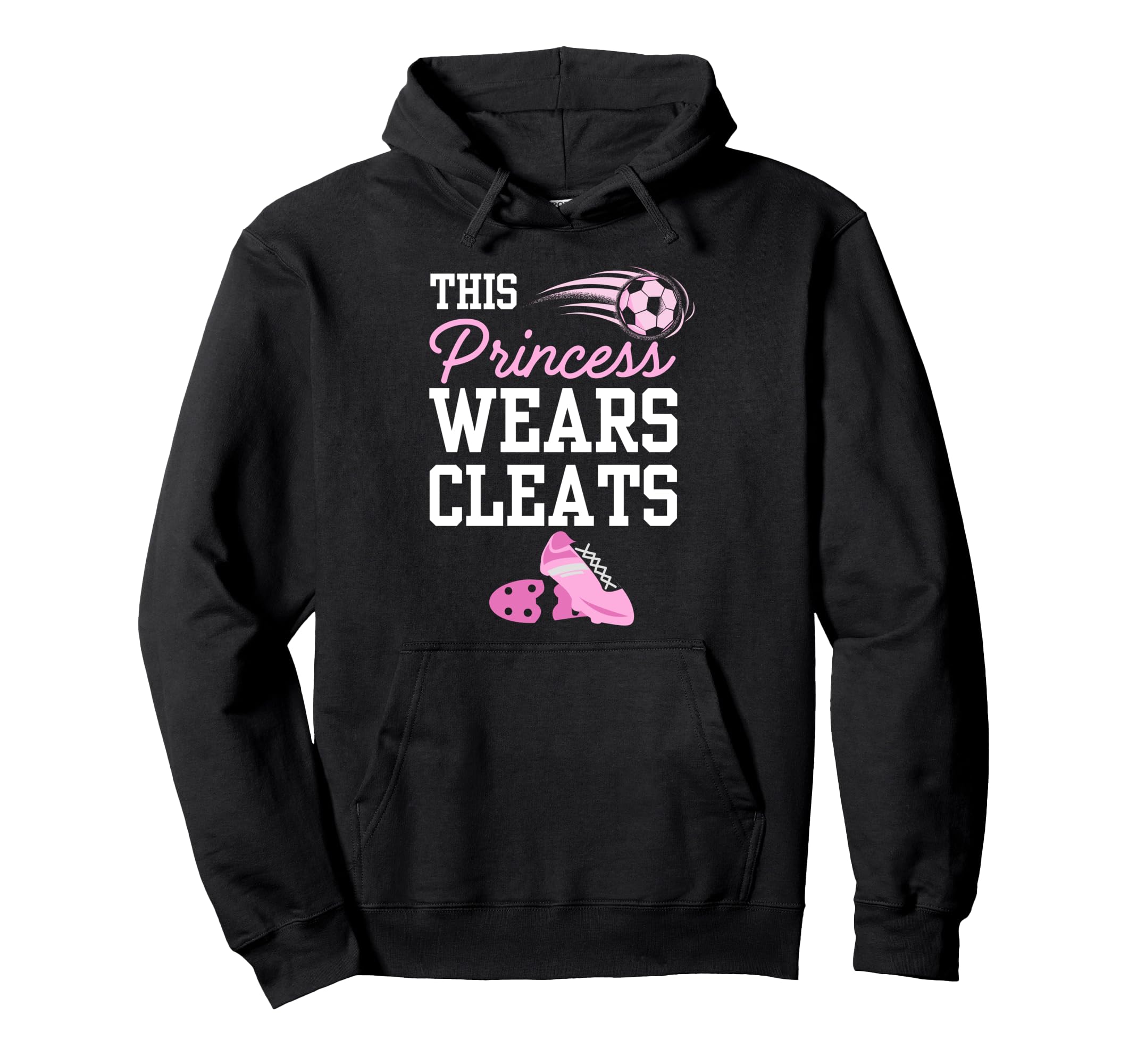 Soccer Princess Wears Cleats Football Hoodie - Unique Graphic for Adults - T-Shirt, Sweatshirt, Hoodie
