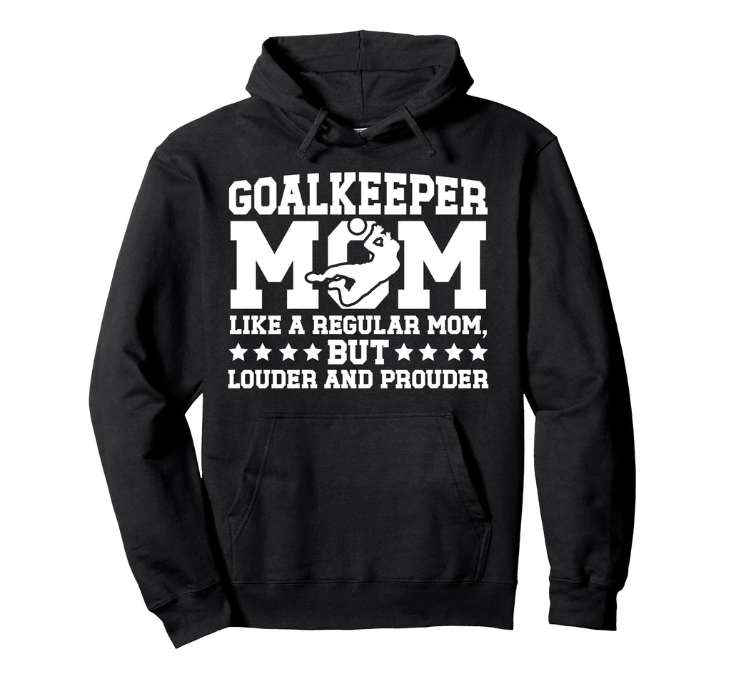 Soccer Goalkeeper Mom Soccer Keeper Hoodie - Fun Novelty Design Men Women - T-Shirt, Sweatshirt, Hoodie