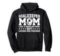 Soccer Goalkeeper Mom Soccer Keeper Hoodie - Fun Novelty Design Men Women - T-Shirt, Sweatshirt, Hoodie