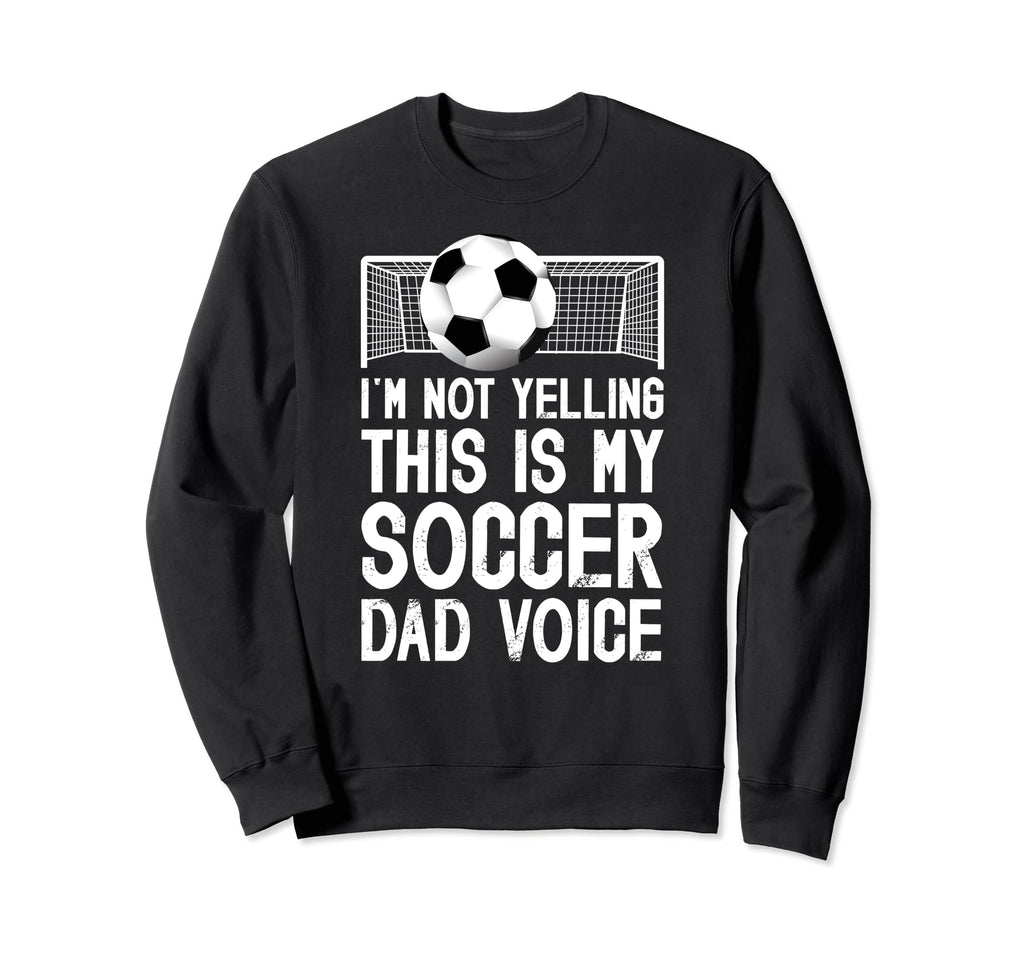 This Is My Soccer Dad Voice Dad Sweatshirt - Unique Graphic Men Women - T-Shirt, Sweatshirt, Hoodie