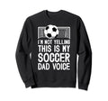 This Is My Soccer Dad Voice Dad Sweatshirt - Unique Graphic Men Women - T-Shirt, Sweatshirt, Hoodie
