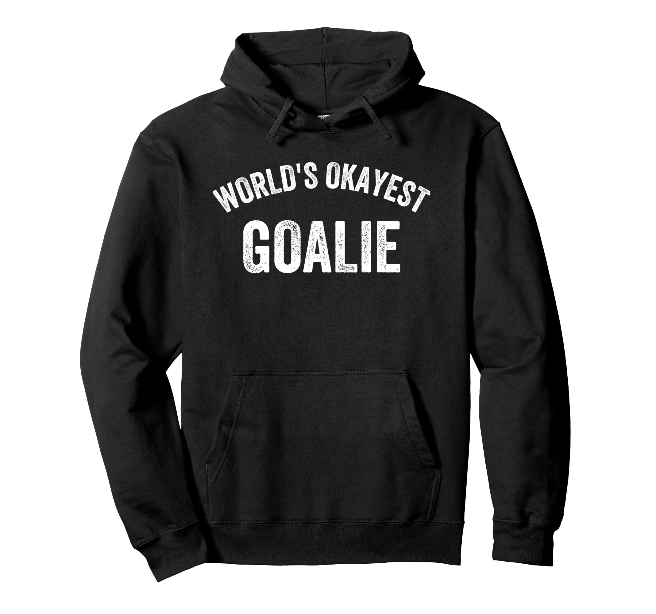 Worlds Okayest Goalie Funny Goalkeeper Hoodie - Trendy Graphic for Adults - T-Shirt, Sweatshirt, Hoodie