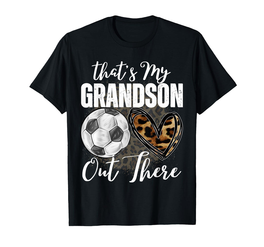 Thats My Grandson Out There Soccer Funny T-Shirt - Novelty Apparel Unisex - T-Shirt, Sweatshirt, Hoodie