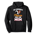 My Favorite Players Call Me Mom Funny Hoodie - Streetwear Style Unisex - T-Shirt, Sweatshirt, Hoodie
