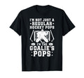 Im Hockey Goalie Pops Ice Hockey T-Shirt - Novelty Apparel for Adults - T-Shirt, Sweatshirt, Hoodie