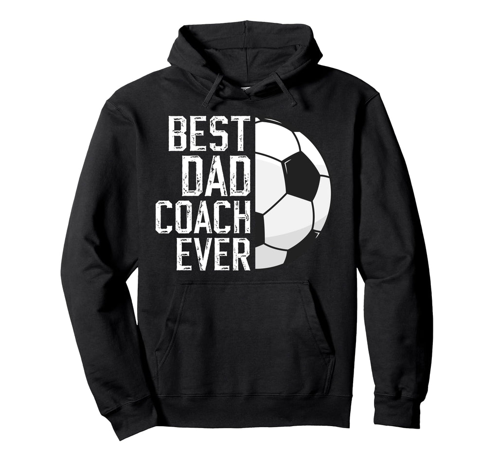 Best Dad Coach Ever Soccer Coach Soccer Hoodie - Fun Novelty Design Unisex - T-Shirt, Sweatshirt, Hoodie