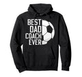 Best Dad Coach Ever Soccer Coach Soccer Hoodie - Fun Novelty Design Unisex - T-Shirt, Sweatshirt, Hoodie