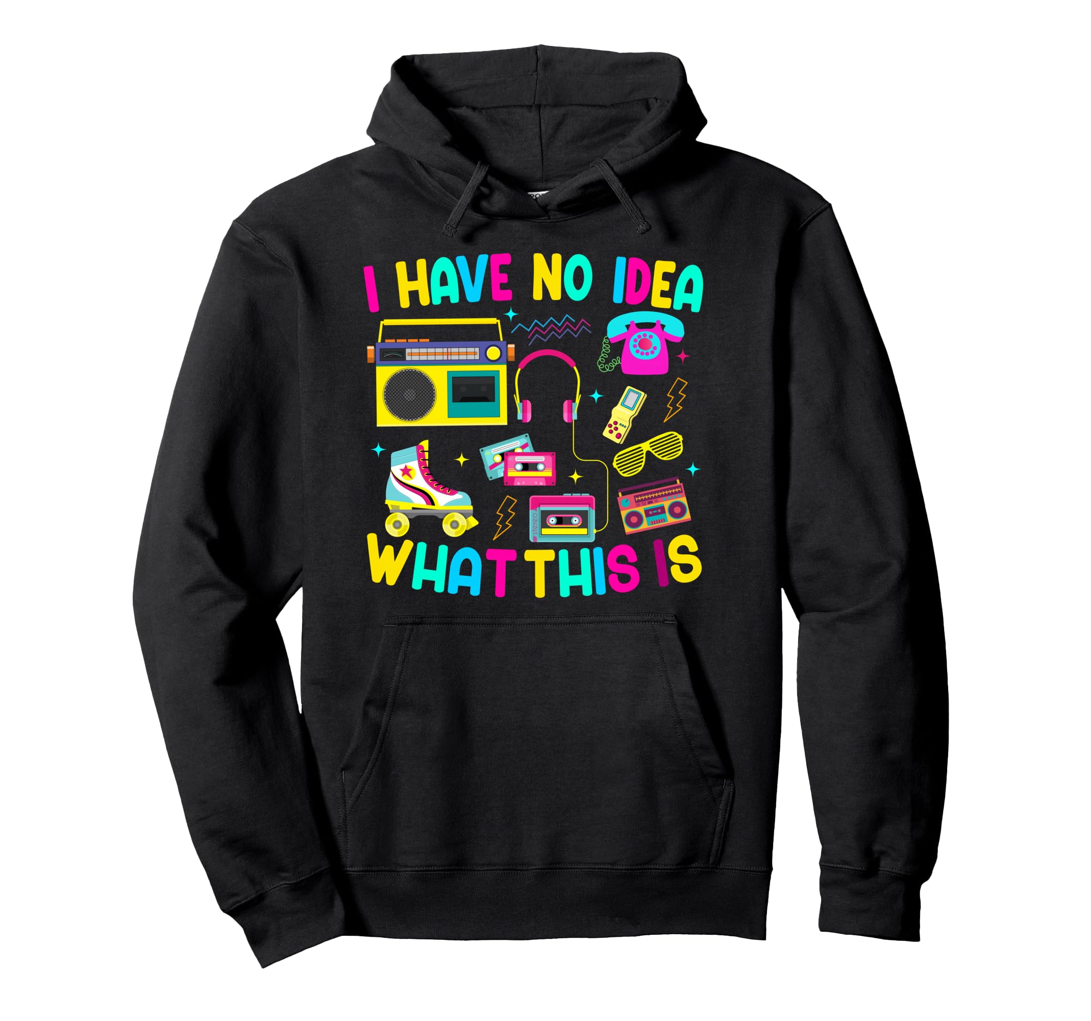 I Have No What This Is Mixtape Era 70S 80S Hoodie - Graphic Print Unisex - T-Shirt, Sweatshirt, Hoodie