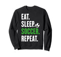 Soccer Players Eat Sleep Soccer Sweatshirt - Fun Novelty Design for Adults - T-Shirt, Sweatshirt, Hoodie