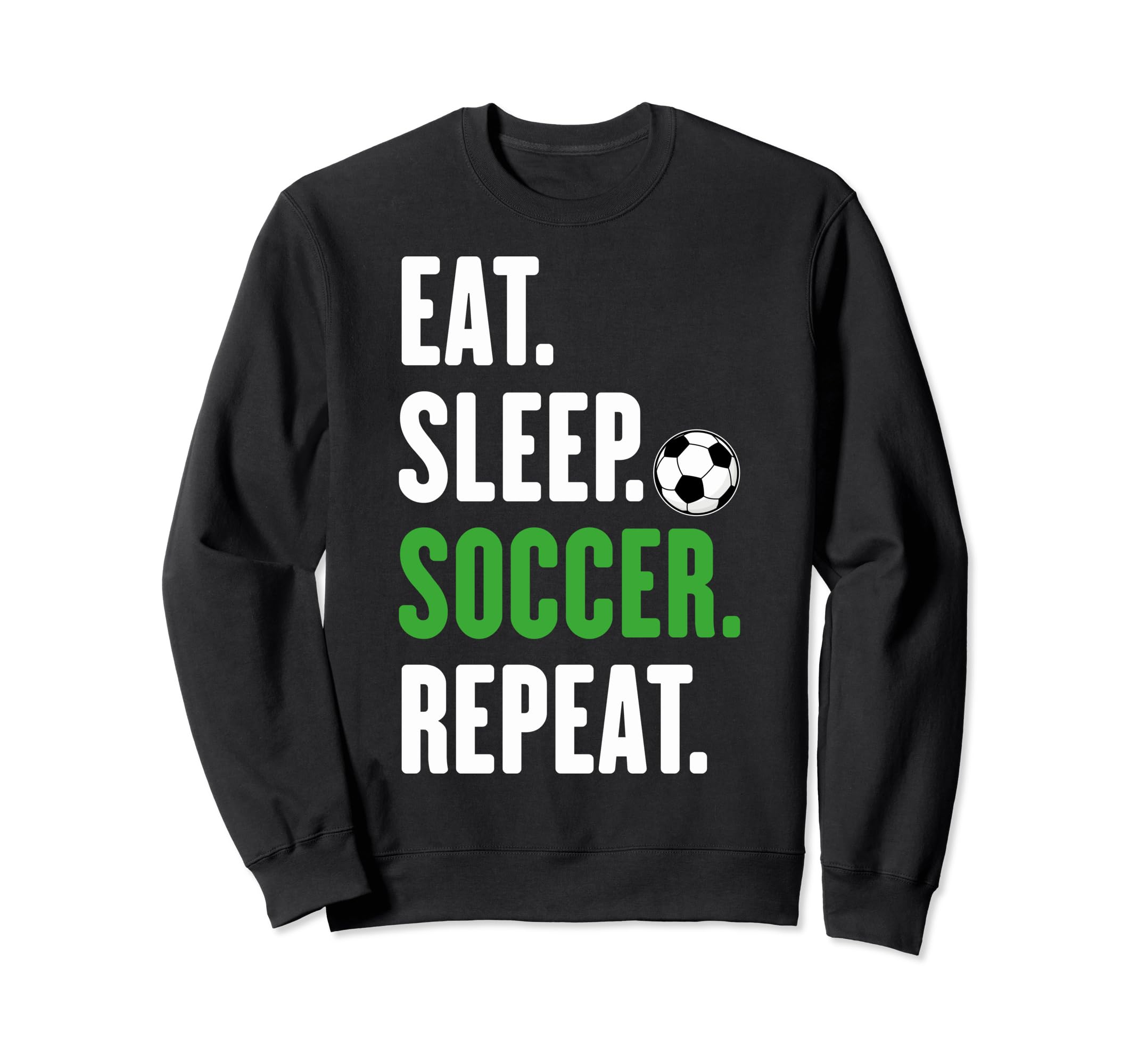 Soccer Players Eat Sleep Soccer Sweatshirt - Fun Novelty Design for Adults - T-Shirt, Sweatshirt, Hoodie