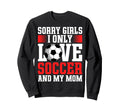 I Only Love Soccer And My Mom Sweatshirt - Casual Everyday Wear Men Women - T-Shirt, Sweatshirt, Hoodie