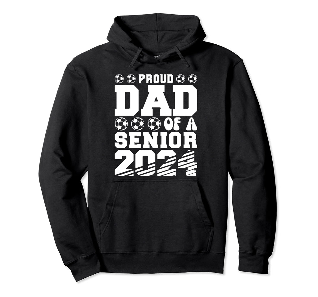 Proud Dad Soccer Senior 2024 Hoodie - Casual Everyday Wear Men Women - T-Shirt, Sweatshirt, Hoodie