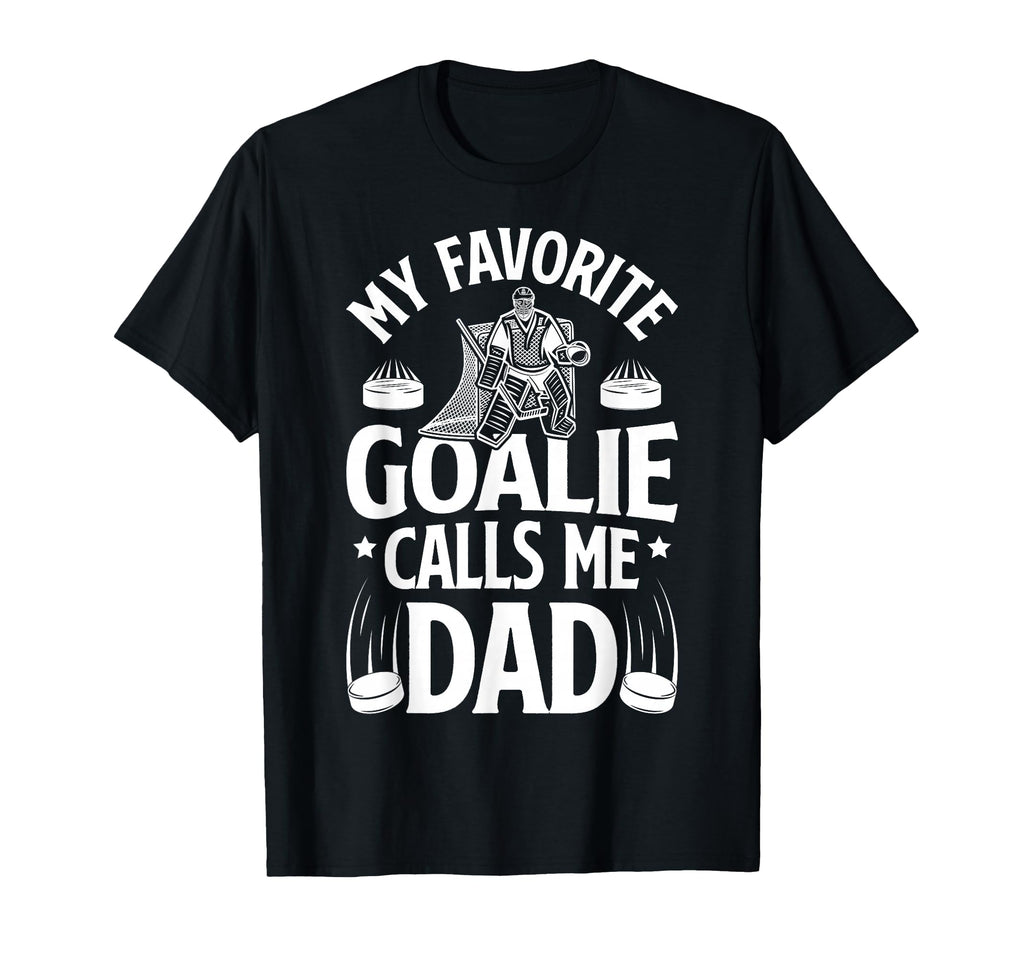 Favorite Ice Hockey Goalie Dad T-Shirt - Casual Everyday Wear Men Women - T-Shirt, Sweatshirt, Hoodie