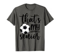 Thats My Senior Soccer Mom Dad Brother T-Shirt - Trendy Graphic for Adults - T-Shirt, Sweatshirt, Hoodie