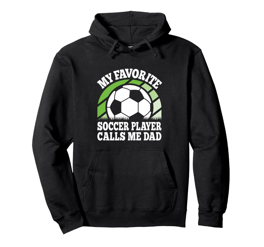 My Favorite Soccer Player Calls Me Dad Hoodie - Unique Graphic for Adults - T-Shirt, Sweatshirt, Hoodie