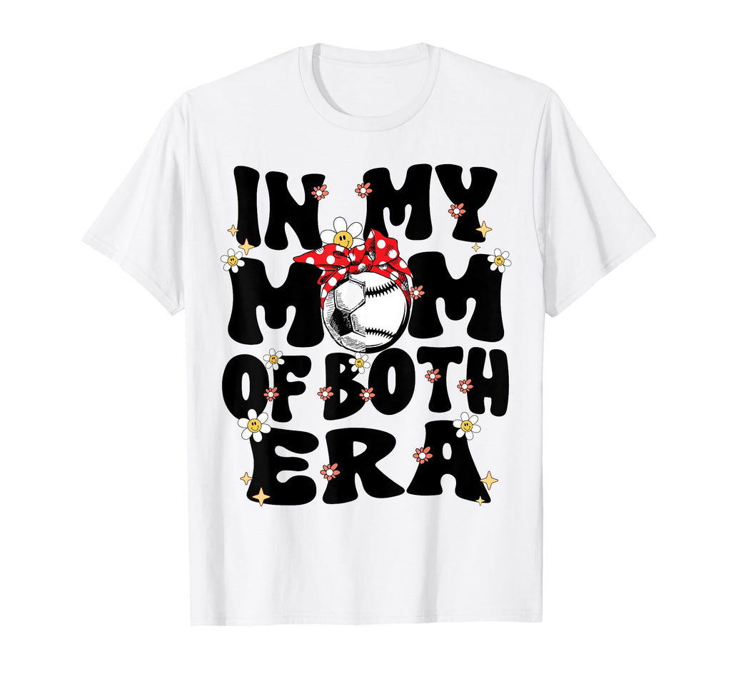My Mom Both Era Baseball Soccer Mom T-Shirt - Novelty Apparel Men Women - T-Shirt, Sweatshirt, Hoodie