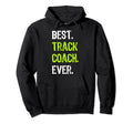 Best Track Coach Ever Hoodie - Unique Graphic Unisex - T-Shirt, Sweatshirt, Hoodie