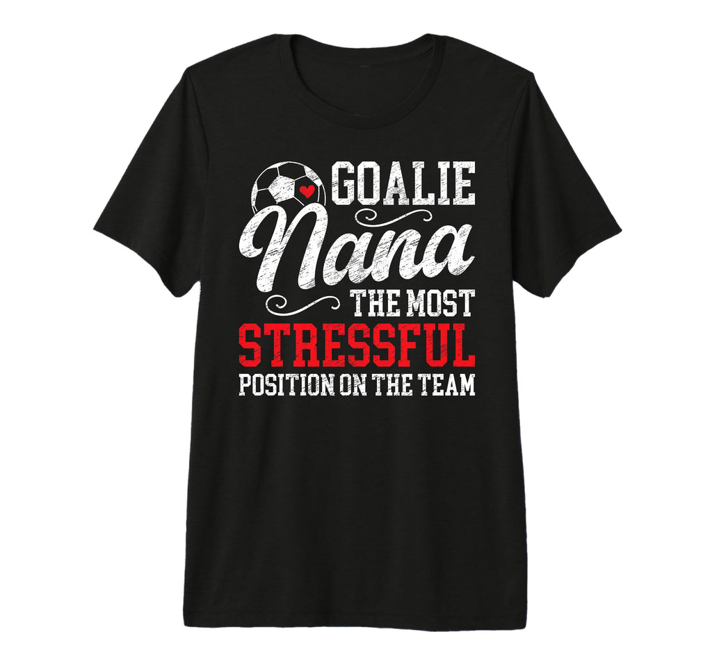 Soccer Goalie Nana Funny Nana T-Shirt - Fun Novelty Design Men Women - T-Shirt, Sweatshirt, Hoodie