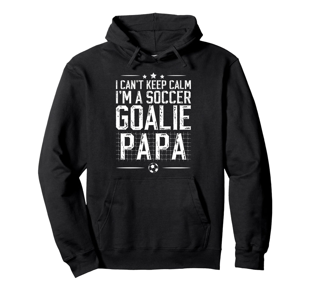 Im Soccer Goalie Papa Soccer Hoodie - Aesthetic Graphic Men Women - T-Shirt, Sweatshirt, Hoodie