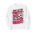 Dont Let Pretty Face Fool You Soccer Sweatshirt - Unique Graphic Men Women - T-Shirt, Sweatshirt, Hoodie