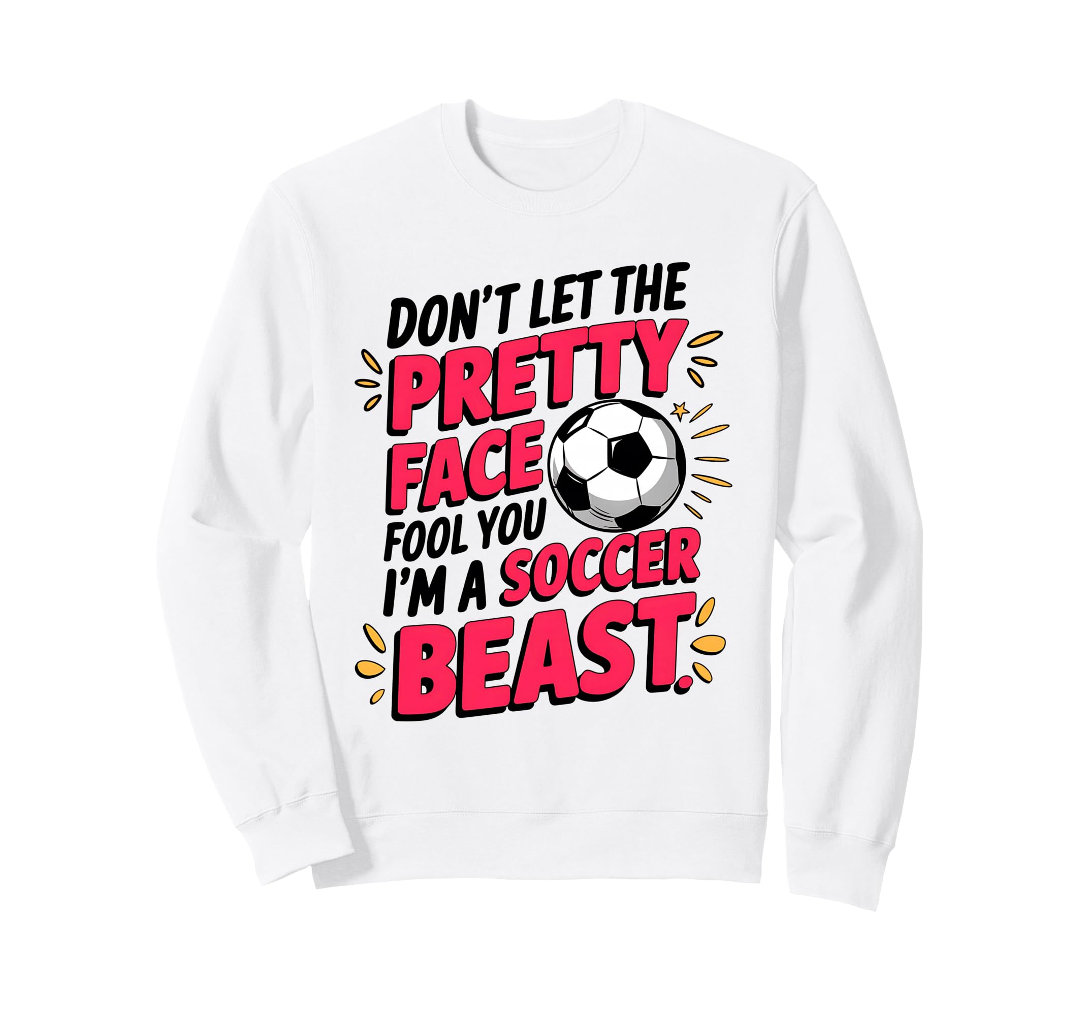 Dont Let Pretty Face Fool You Soccer Sweatshirt - Unique Graphic Men Women - T-Shirt, Sweatshirt, Hoodie
