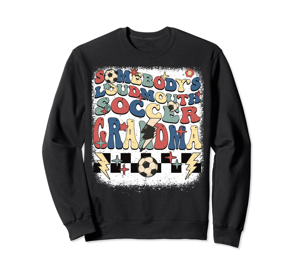 Somebody Loudmouth Grandma Soccer Sweatshirt - Graphic Print for Adults - T-Shirt, Sweatshirt, Hoodie