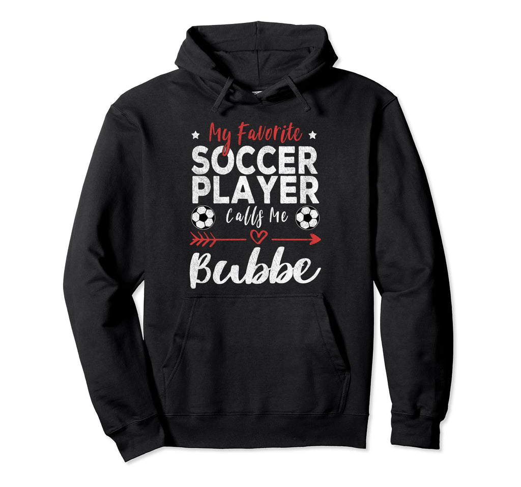 My Favorite Soccer Player Calls Me Bubbe Hoodie - Unique Graphic Men Women - T-Shirt, Sweatshirt, Hoodie