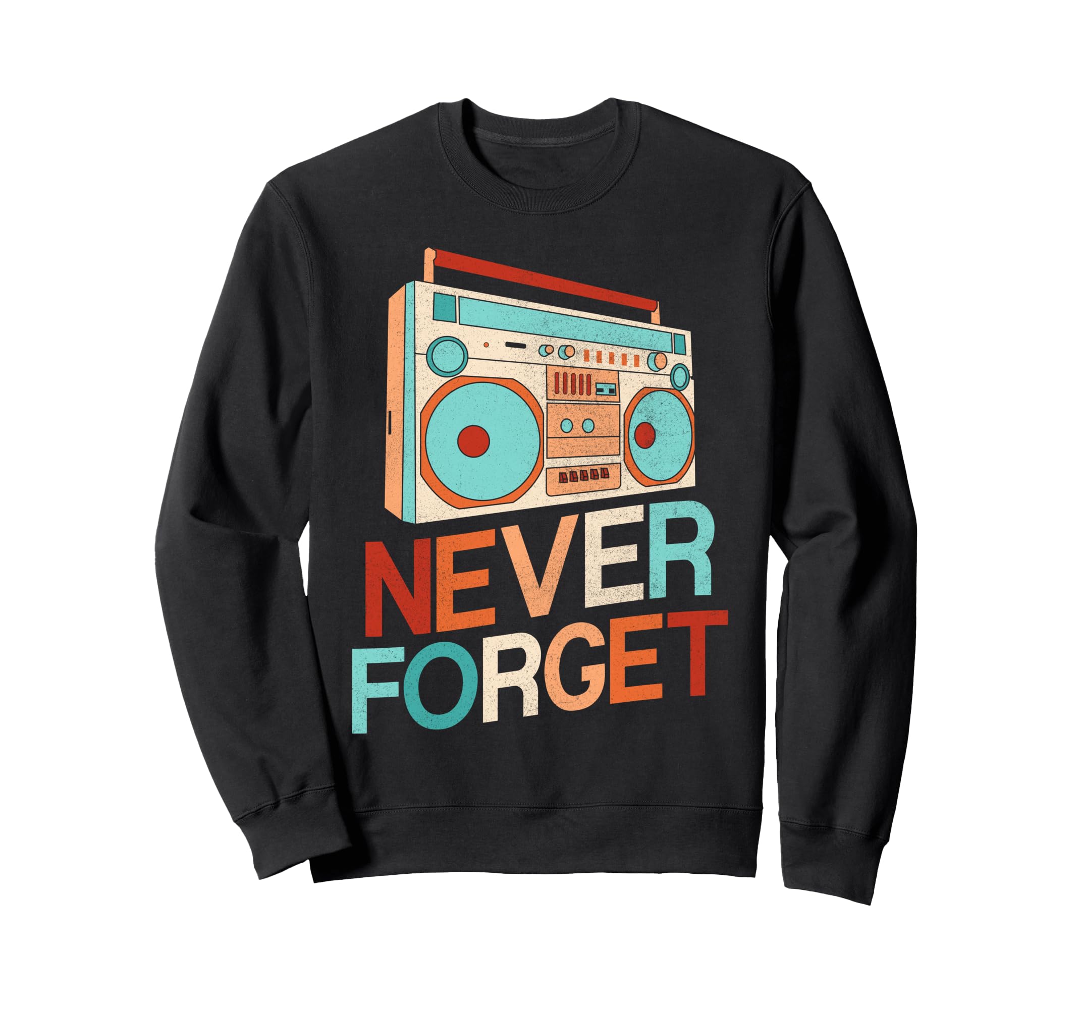 Never Forget 70S 80S 90S Music Sweatshirt - Custom Art Print Unisex - T-Shirt, Sweatshirt, Hoodie