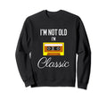 Im Not Old Im Funny Cassette Sweatshirt - Fun Novelty Design for Adults - T-Shirt, Sweatshirt, Hoodie