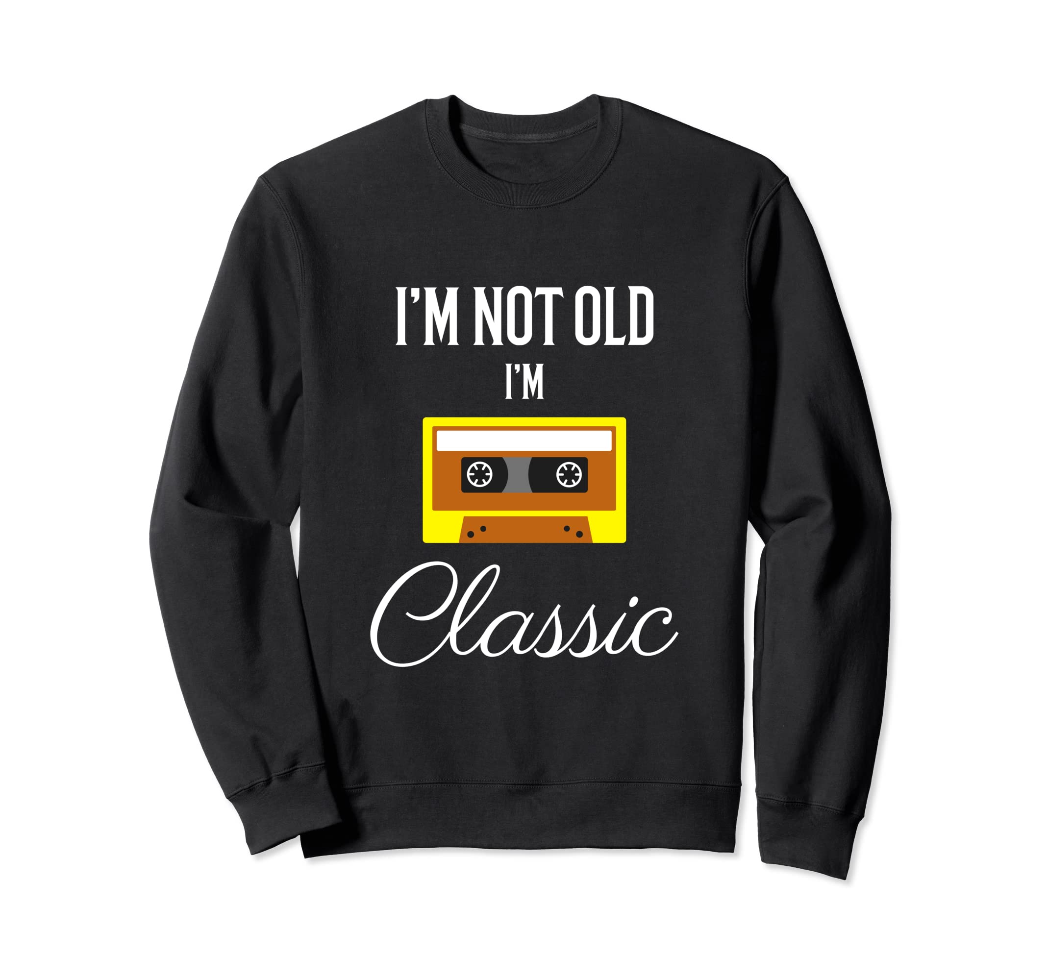 Im Not Old Im Funny Cassette Sweatshirt - Fun Novelty Design for Adults - T-Shirt, Sweatshirt, Hoodie