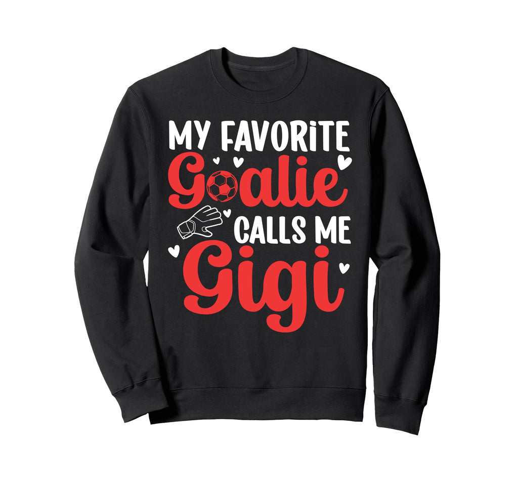 Proud Soccer Goalie Gigi Soccer Keeper Sweatshirt - Trendy Graphic Unisex - T-Shirt, Sweatshirt, Hoodie