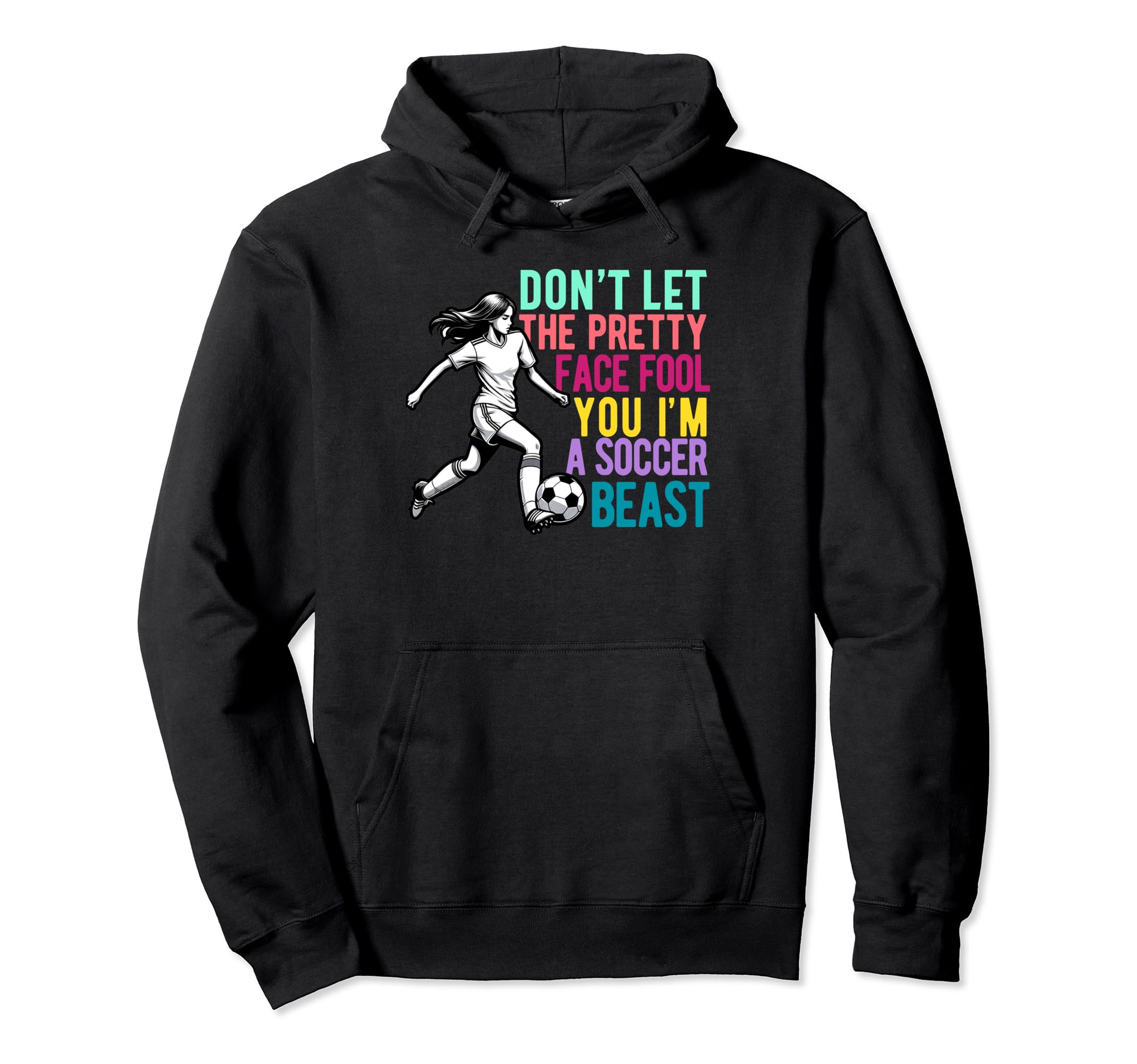 Dont Let Pretty Face Fool You Soccer Hoodie - Novelty Apparel for Adults - T-Shirt, Sweatshirt, Hoodie