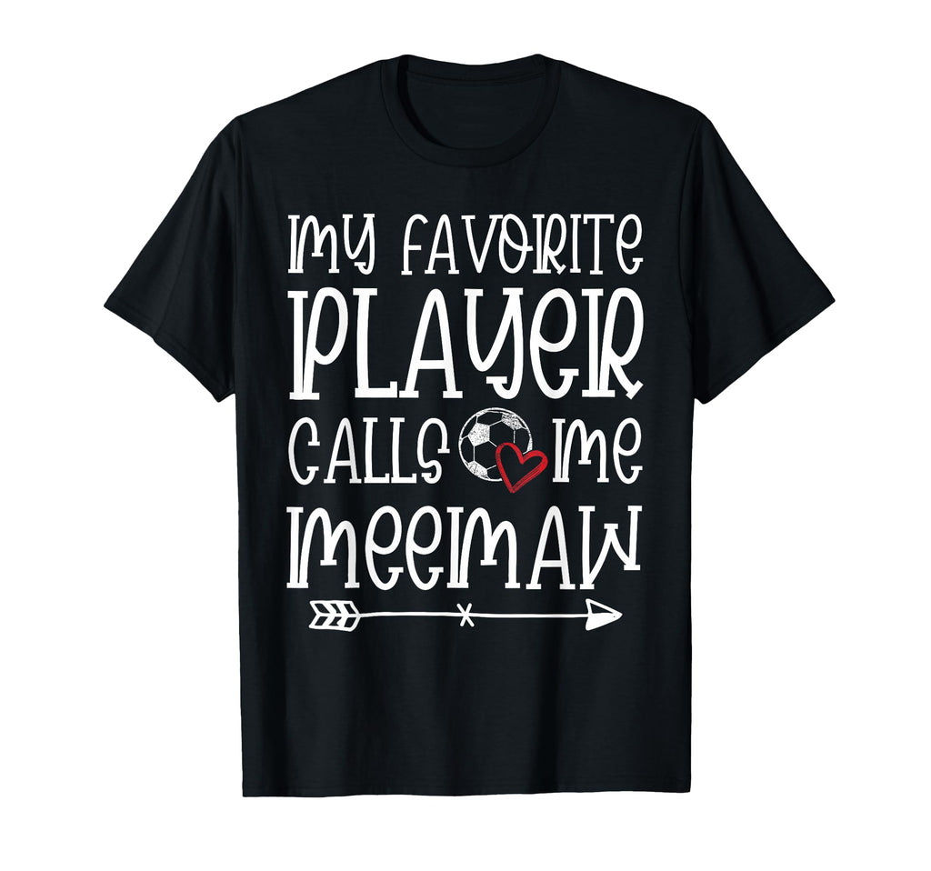 My Favorite Player Calls Me Meemaw Soccer T-Shirt - Graphic Print Unisex - T-Shirt, Sweatshirt, Hoodie