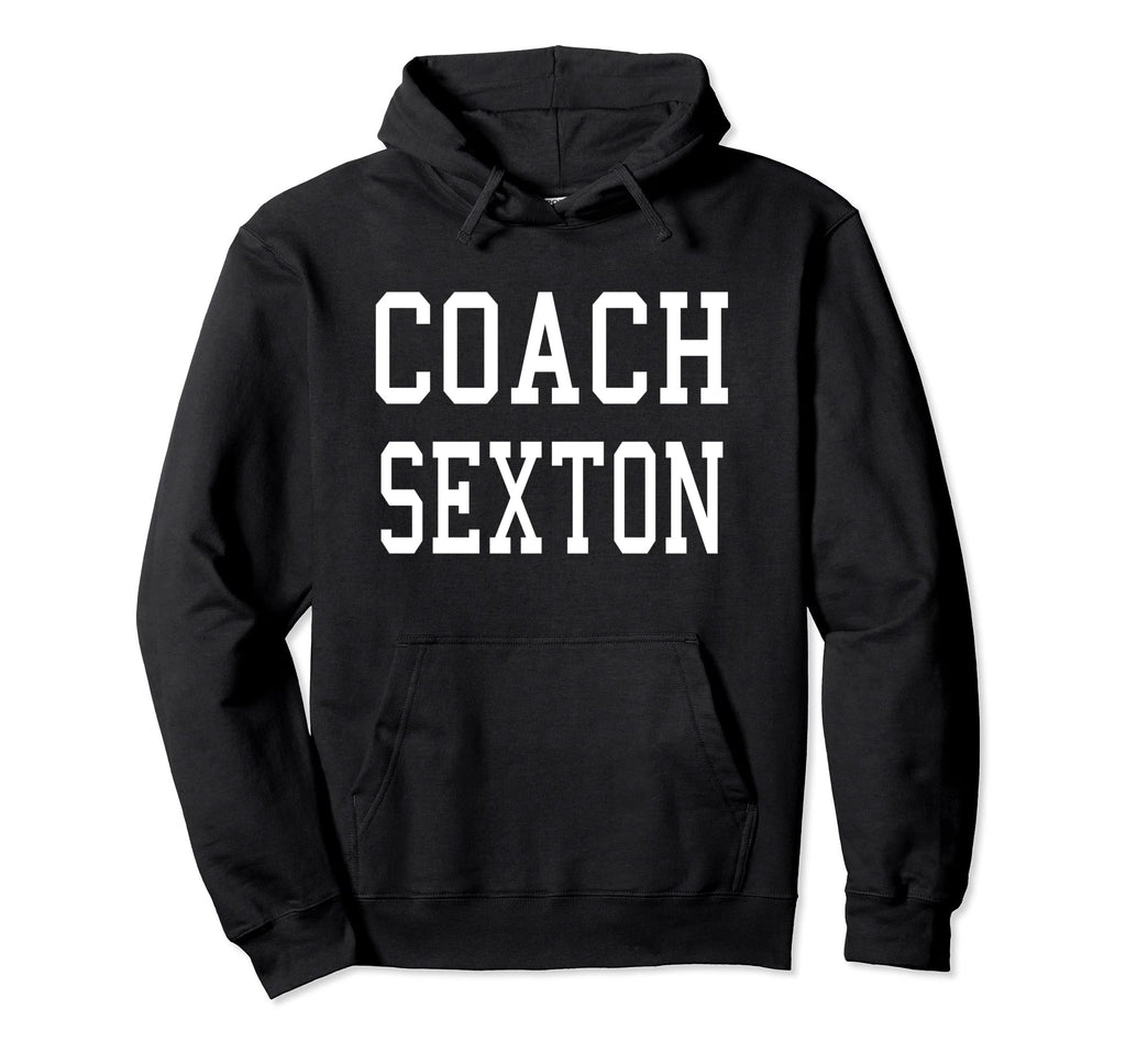 Coach Sexton Custom Football Soccer Hoodie - Novelty Apparel Unisex - T-Shirt, Sweatshirt, Hoodie