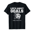 Lifes About Goals Assist Soccer Football T-Shirt - Trendy Graphic Unisex - T-Shirt, Sweatshirt, Hoodie
