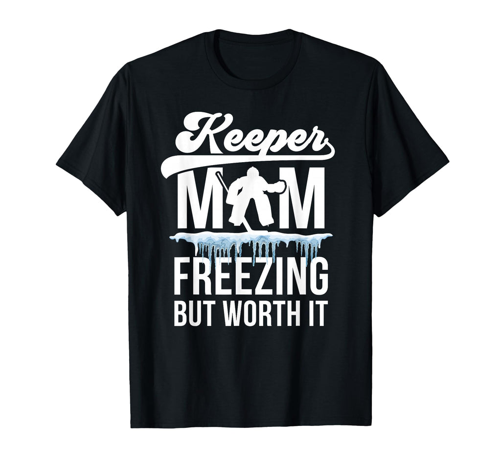 Hockey Keeper Mom Freezing Mom Hockey T-Shirt - Streetwear Style Men Women - T-Shirt, Sweatshirt, Hoodie
