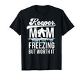 Hockey Keeper Mom Freezing Mom Hockey T-Shirt - Streetwear Style Men Women - T-Shirt, Sweatshirt, Hoodie