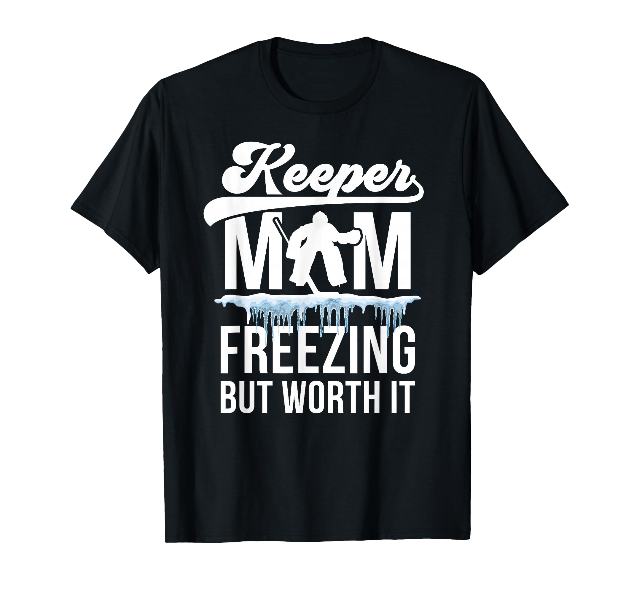 Hockey Keeper Mom Freezing Mom Hockey T-Shirt - Streetwear Style Men Women - T-Shirt, Sweatshirt, Hoodie