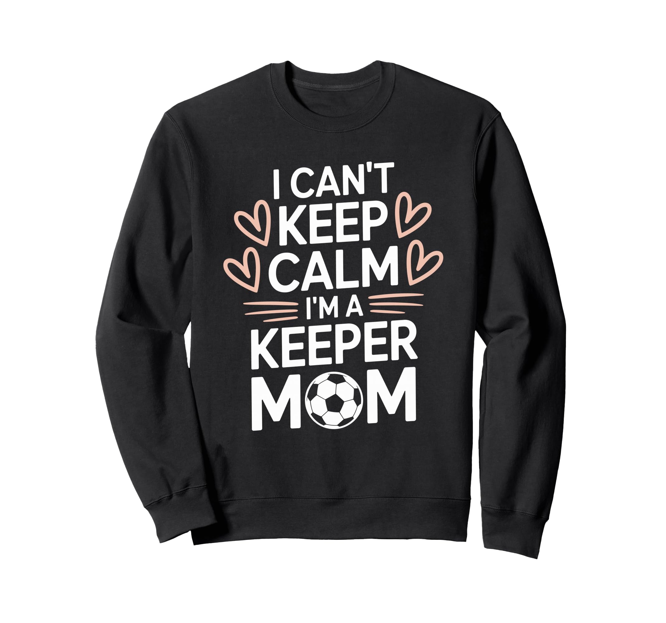 Goalkeeper Player Mom Lover Keep Calm Im Sweatshirt - Graphic Print Unisex - T-Shirt, Sweatshirt, Hoodie