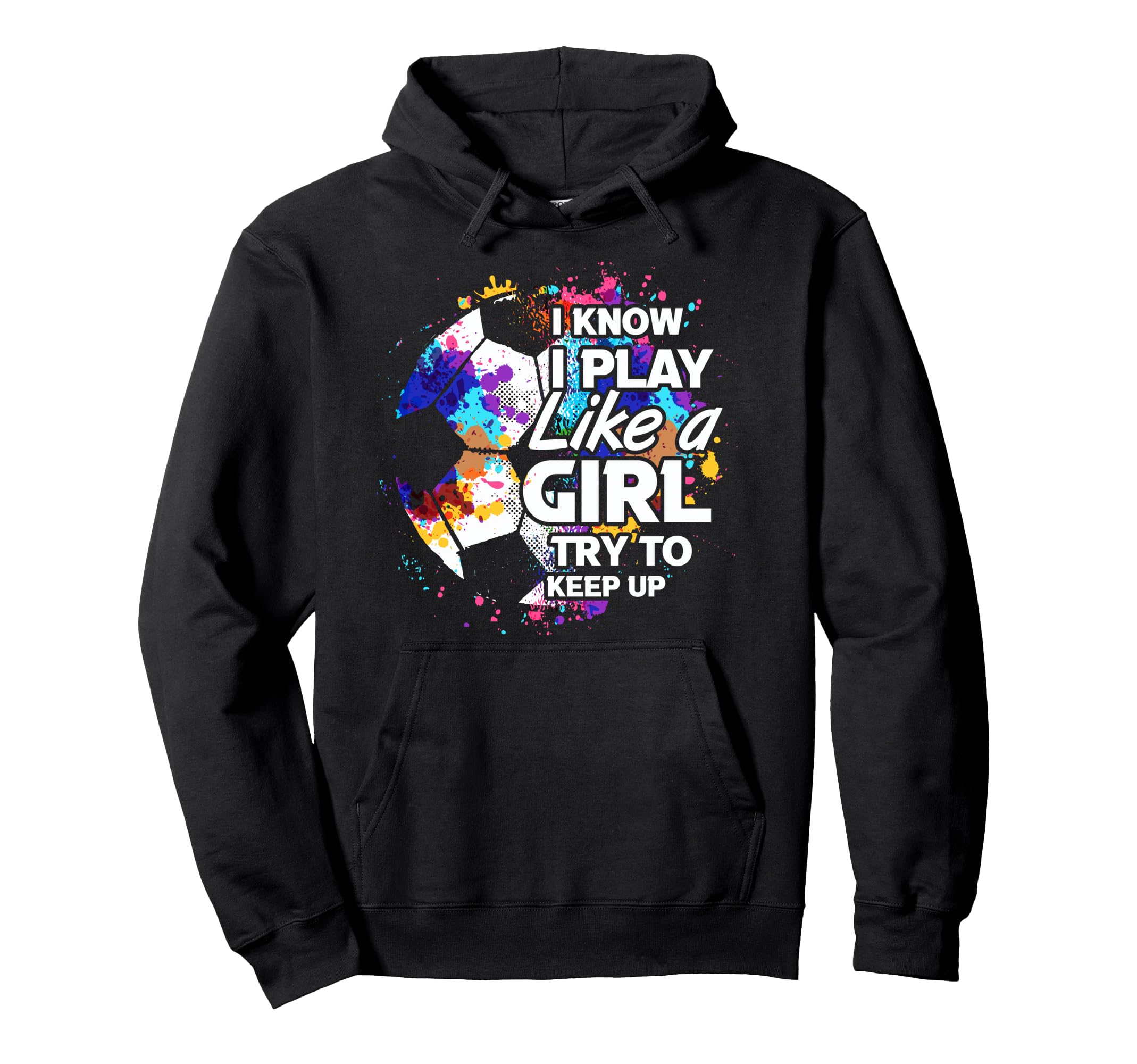 Play Like Empowering Soccer Female Player Hoodie - Trendy Graphic Unisex - T-Shirt, Sweatshirt, Hoodie