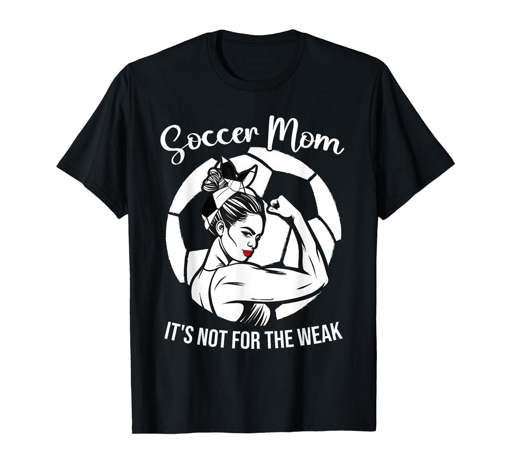 Soccer Mom Its Not Weak Funny Soccer T-Shirt - Novelty Apparel Men Women - T-Shirt, Sweatshirt, Hoodie