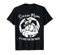 Soccer Mom Its Not Weak Funny Soccer T-Shirt - Novelty Apparel Men Women - T-Shirt, Sweatshirt, Hoodie