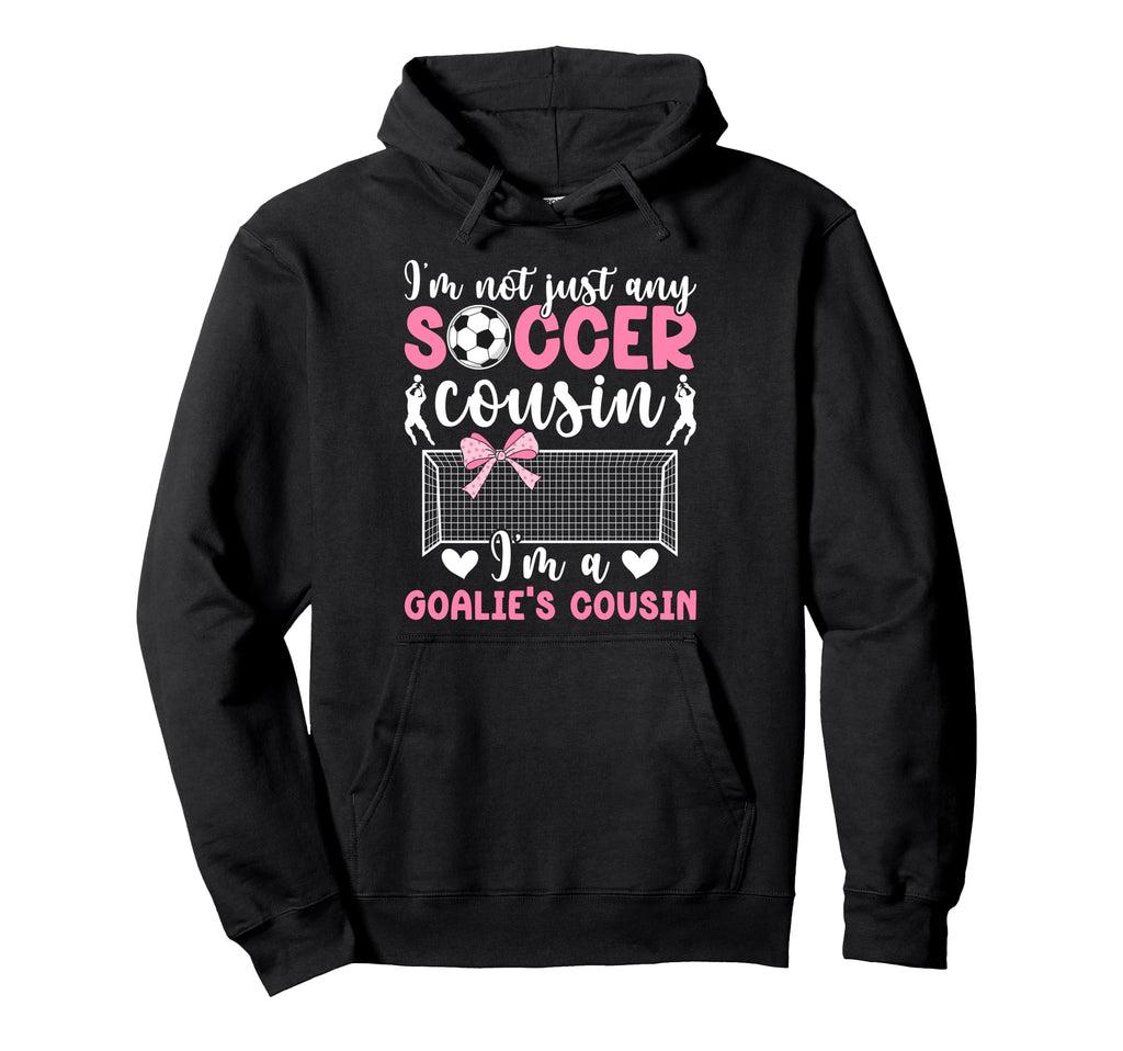 Im Soccer Goalie Cousin Soccer Hoodie - Minimalist Print Men Women - T-Shirt, Sweatshirt, Hoodie